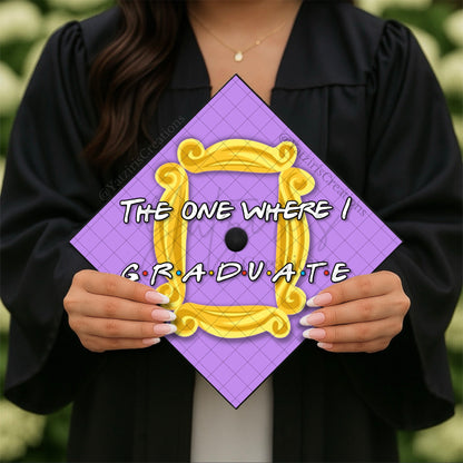 The One Where I Graduate Printed Graduation Cap Topper